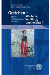 Gretchen - Morderin, Verfuhrte, Unschuldige?