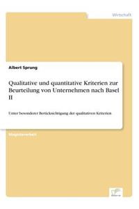 Qualitative und quantitative Kriterien zur Beurteilung von Unternehmen nach Basel II: Unter besonderer Berücksichtigung der qualitativen Kriterien