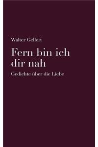 Fern Bin Ich Dir Nah