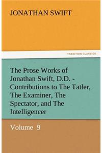 Prose Works of Jonathan Swift, D.D. - Contributions to the Tatler, the Examiner, the Spectator, and the Intelligencer