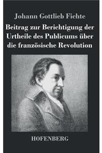 Beitrag zur Berichtigung der Urtheile des Publicums über die französische Revolution