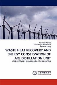 Waste Heat Recovery and Energy Conservation of Arl Distillation Unit