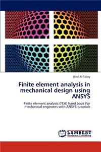 Finite Element Analysis in Mechanical Design Using Ansys
