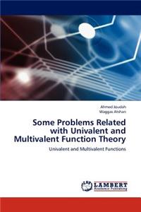 Some Problems Related with Univalent and Multivalent Function Theory