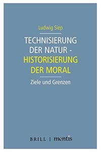 Technisierung Der Natur - Historisierung Der Moral