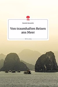 Von traumhaften Reisen ans Meer. Life is a Story. Life is a Story - story.one