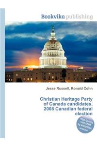 Christian Heritage Party of Canada Candidates, 2008 Canadian Federal Election