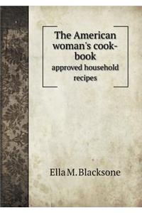 The American woman's cook-book approved household recipes