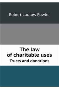 The Law of Charitable Uses Trusts and Donations