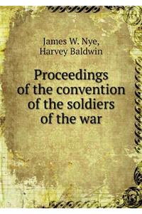 Proceedings of the convention of the soldiers of the war