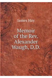Memoir of the Rev. Alexander Waugh, D.D