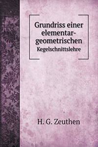 Grundriss Einer Elementar-Geometrischen Kegelschnittslehre