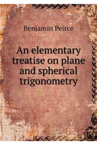 An Elementary Treatise on Plane and Spherical Trigonometry