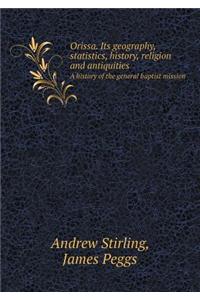 Orissa. Its Geography, Statistics, History, Religion and Antiquities a History of the General Baptist Mission