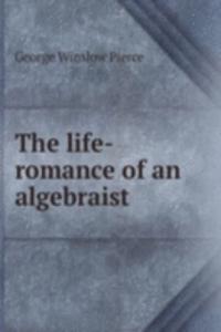 THE LIFE-ROMANCE OF AN ALGEBRAIST