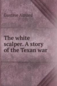 white scalper. A story of the Texan war