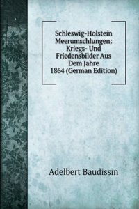 Schleswig-Holstein Meerumschlungen: Kriegs- Und Friedensbilder Aus Dem Jahre 1864 (German Edition)