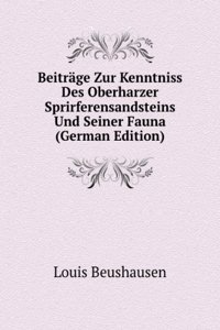 Beitrage Zur Kenntniss Des Oberharzer Sprirferensandsteins Und Seiner Fauna (German Edition)