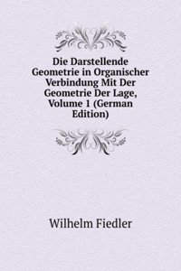 Die Darstellende Geometrie in Organischer Verbindung Mit Der Geometrie Der Lage, Volume 1 (German Edition)