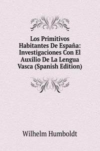 Los Primitivos Habitantes De Espana: Investigaciones Con El Auxilio De La Lengua Vasca (Spanish Edition)