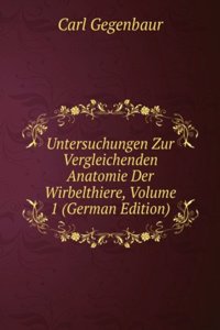 Untersuchungen Zur Vergleichenden Anatomie Der Wirbelthiere, Volume 1 (German Edition)