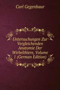 Untersuchungen Zur Vergleichenden Anatomie Der Wirbelthiere, Volume 1 (German Edition)