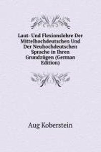 Laut- Und Flexionslehre Der Mittelhochdeutschen Und Der Neuhochdeutschen Sprache in Ihren Grundzugen (German Edition)
