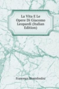 La Vita E Le Opere Di Giacomo Leopardi (Italian Edition)