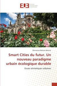 Smart Cities du futur. Un nouveau paradigme urbain écologique durable