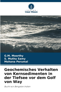 Geochemisches Verhalten von Kernsedimenten in der Tiefsee vor dem Golf von Way