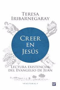 Creer en Jesus: Lectura existencial del Evangelio de Juan