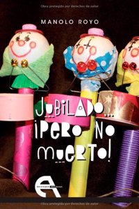 Jubilado. . . Â¡pero no muerto!