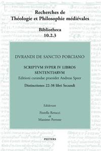 Durandi de Sancto Porciano Scriptum Super IV Libros Sententiarum. Distinctiones 22-38 Libri Secundi