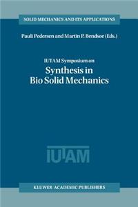 Iutam Symposium on Synthesis in Bio Solid Mechanics