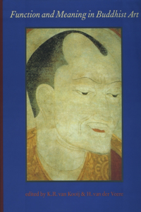 Function and Meaning in Buddhist Art: Proceedings of a Seminar Held at Leiden University 21-24 October 1991