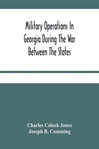 Military Operations In Georgia During The War Between The States