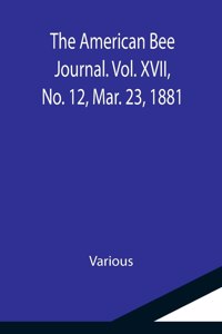 American Bee Journal. Vol. XVII, No. 12, Mar. 23, 1881