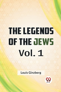 Legends Of The Jews Vol. 1