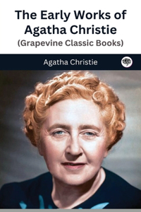 Early Works of Agatha Christie (Grapevine Classic Books)
