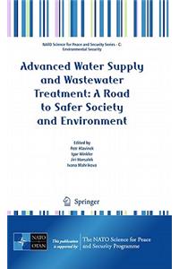 Advanced Water Supply and Wastewater Treatment: A Road to Safer Society and Environment