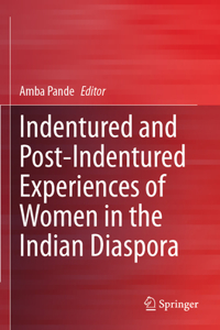 Indentured and Post-Indentured Experiences of Women in the Indian Diaspora