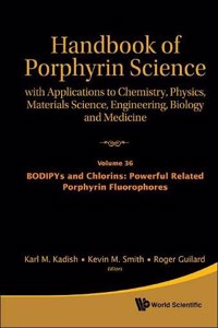 Handbook of Porphyrin Science: With Applications to Chemistry, Physics, Materials Science, Engineering, Biology and Medicine - Volume 36: Bodipys and Chlorins: Powerful Related Porphyrin Fluorophores