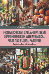 Festive Crochet Garland Pattern Compendium Book with Whimsical Fruit and Floral Patterns