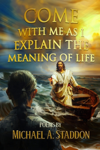 Come with Me As I Explain the Meaning of Life