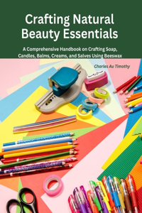 Crafting Natural Beauty Essentials