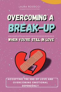 Overcoming a Breakup When You Still Love
