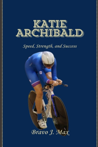 Katie Archibald: Speed, Strength, and Success