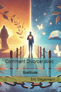 Comment Divorcer avec Gratitude