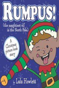 Rumpus! The naughtiest elf in the North Pole