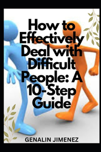 How to Effectively Deal with Difficult People